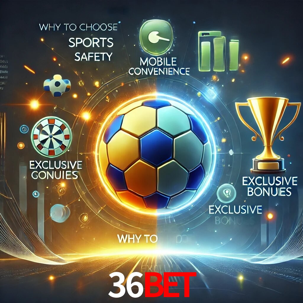 Por Que Escolher o 36BET?